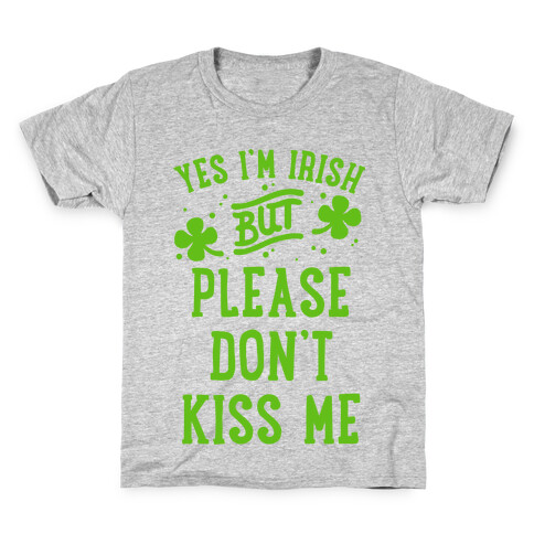 Yes I'm Irish But Please Don't Kiss Me Kids T-Shirt