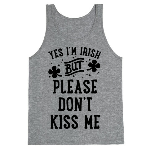 Yes I'm Irish But Please Don't Kiss Me Tank Top