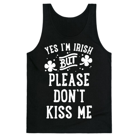 Yes I'm Irish But Please Don't Kiss Me Tank Top