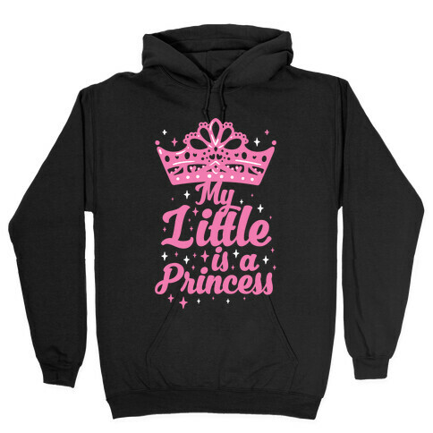 My Little Is A Princess Hooded Sweatshirt