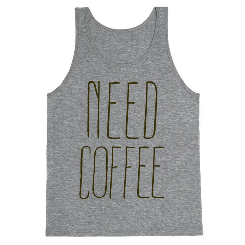 Need Coffee Tank Top