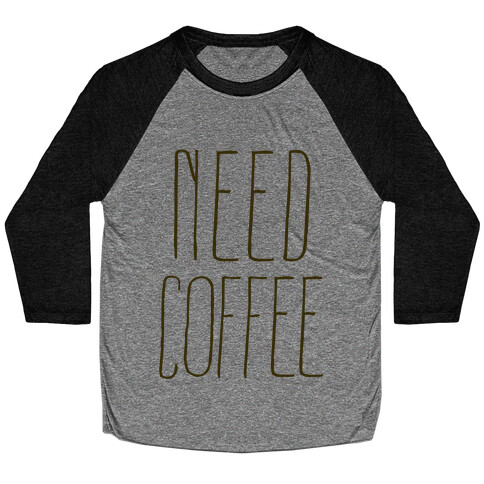 Need Coffee Baseball Tee