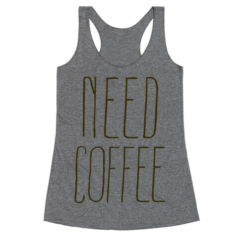 Need Coffee Racerback Tank Top