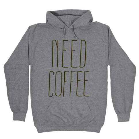 Need Coffee Hooded Sweatshirt