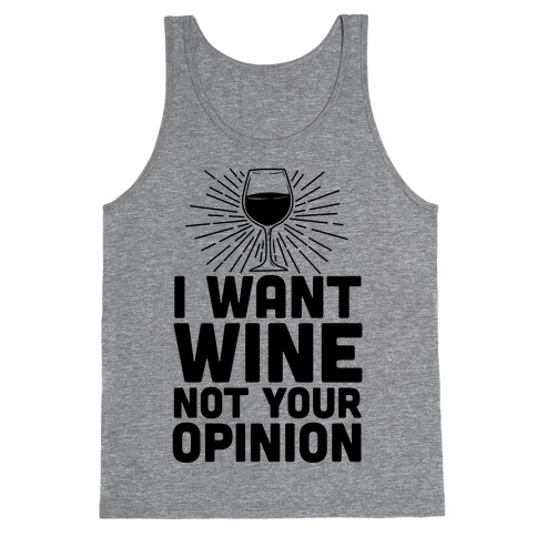 I Want Wine. Not Your Opinion Tank Top