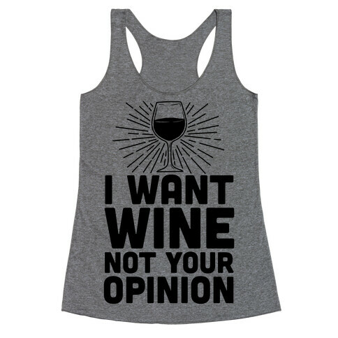 I Want Wine. Not Your Opinion Racerback Tank Top