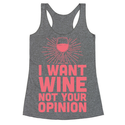 I Want Wine. Not Your Opinion Racerback Tank Top