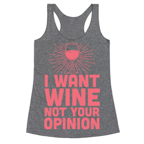 I Want Wine. Not Your Opinion Racerback Tank Top