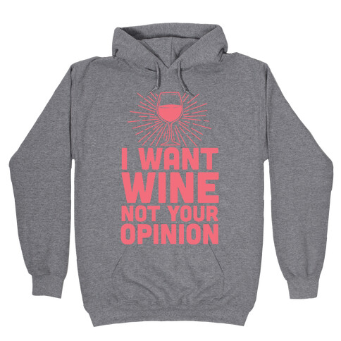 I Want Wine. Not Your Opinion Hooded Sweatshirt