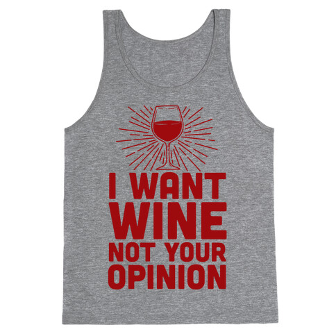 I Want Wine. Not Your Opinion Tank Top