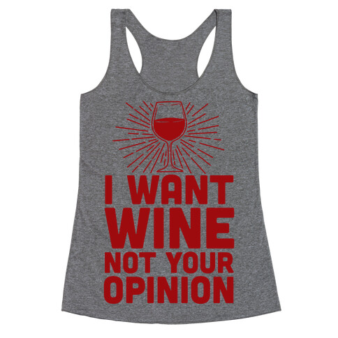 I Want Wine. Not Your Opinion Racerback Tank Top