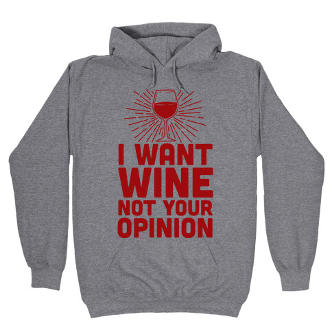 I Want Wine. Not Your Opinion Hooded Sweatshirt