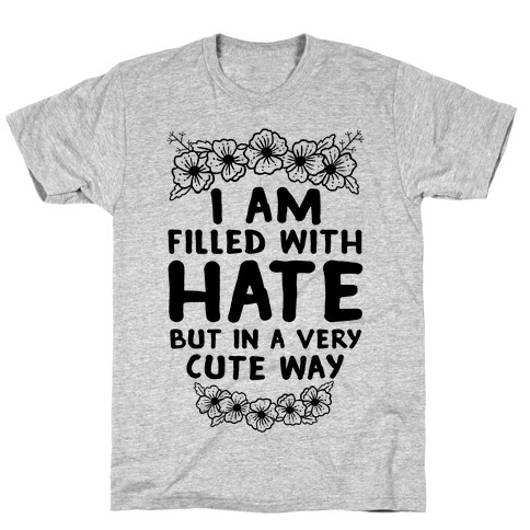 I Am Filled With Hate T-Shirt