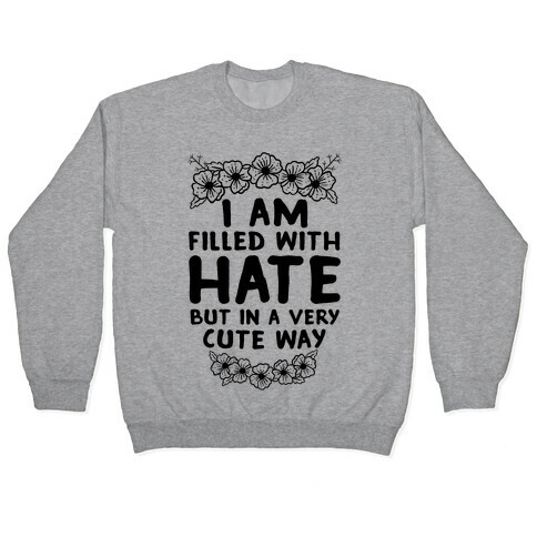 I Am Filled With Hate Pullover
