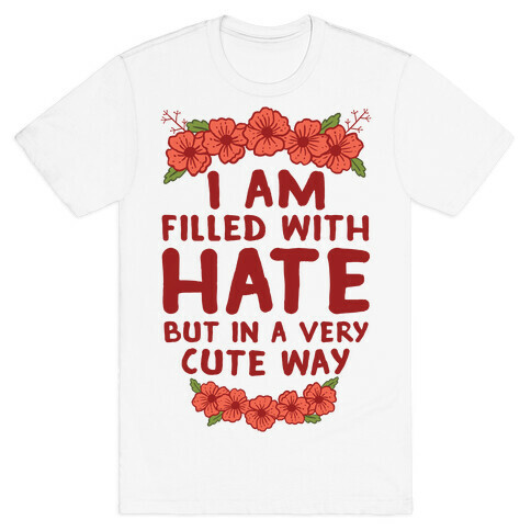 I Am Filled With Hate T-Shirt