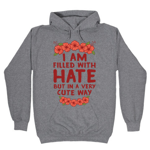 I Am Filled With Hate Hooded Sweatshirt