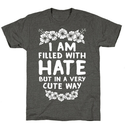 I Am Filled With Hate T-Shirt