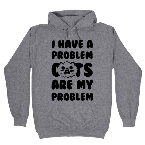 I Have a Problem. Hooded Sweatshirt