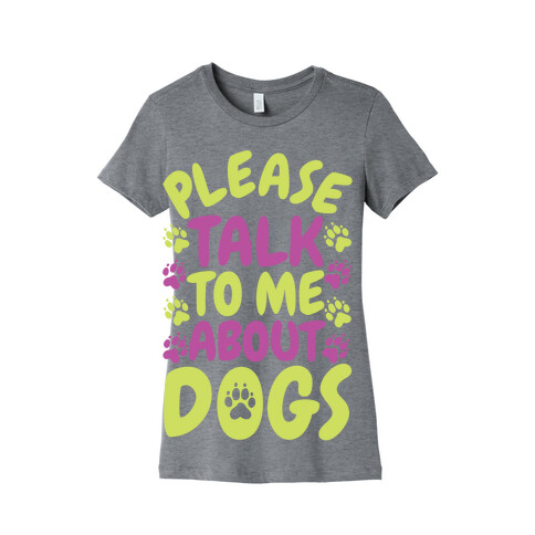 Please Talk To Me About Dogs Womens T-Shirt