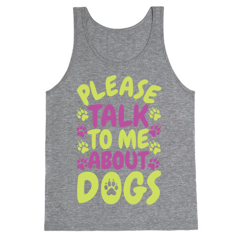 Please Talk To Me About Dogs Tank Top