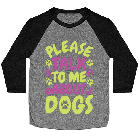 Please Talk To Me About Dogs Baseball Tee