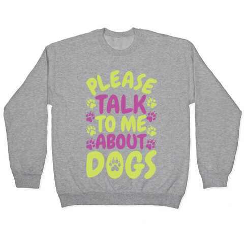 Please Talk To Me About Dogs Pullover