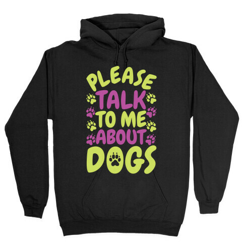 Please Talk To Me About Dogs Hooded Sweatshirt