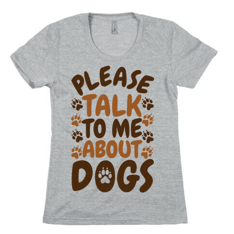 Please Talk To Me About Dogs Womens T-Shirt