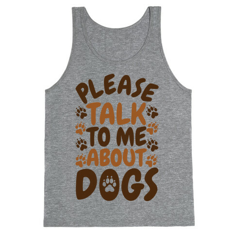 Please Talk To Me About Dogs Tank Top