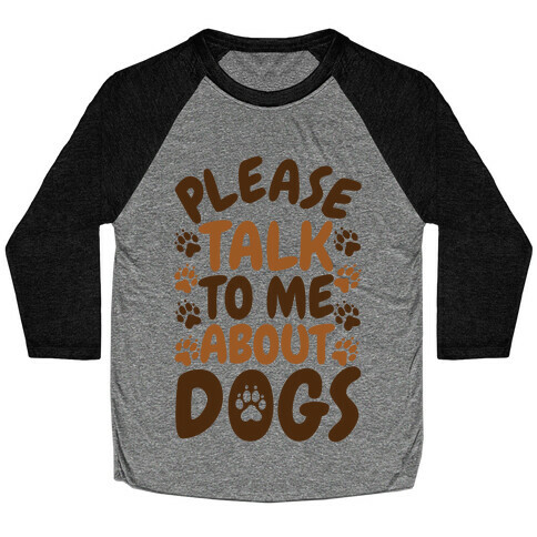 Please Talk To Me About Dogs Baseball Tee