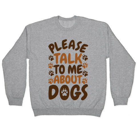 Please Talk To Me About Dogs Pullover
