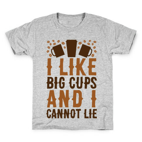 I Like Big Cups And I Cannot Lie Kids T-Shirt