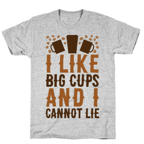 I Like Big Cups And I Cannot Lie T-Shirt