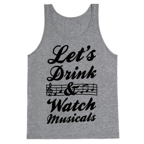 Let's Get Drunk & Watch Musicals Tank Top