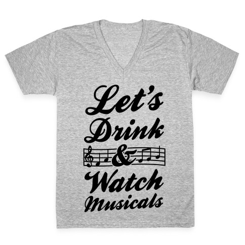 Let's Get Drunk & Watch Musicals V-Neck Tee Shirt