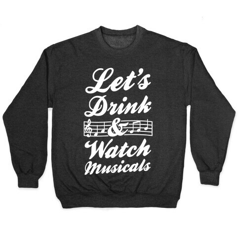 Let's Drink & Watch Musicals Pullover