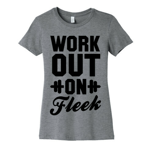 Workout on Fleek Womens T-Shirt