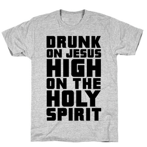 Drunk On Jesus High On The Holy Spirit T-Shirt