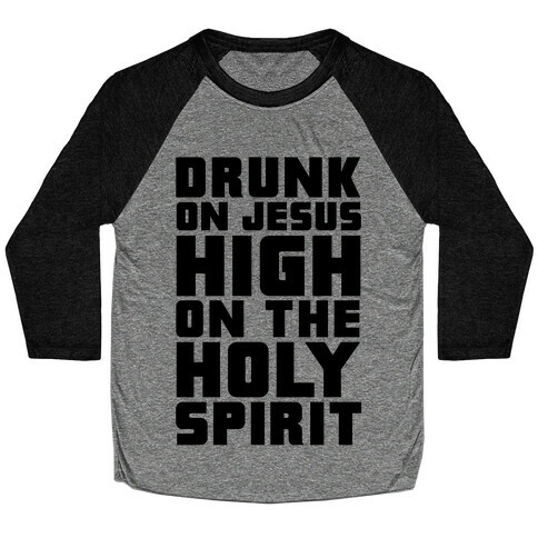 Drunk On Jesus High On The Holy Spirit Baseball Tee