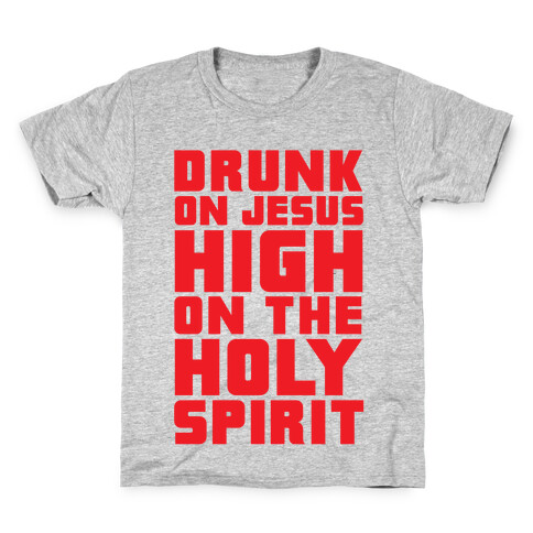 Drunk On Jesus High On The Holy Spirit Kids T-Shirt