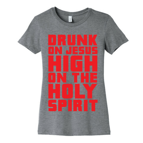 Drunk On Jesus High On The Holy Spirit Womens T-Shirt