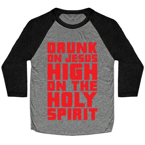 Drunk On Jesus High On The Holy Spirit Baseball Tee