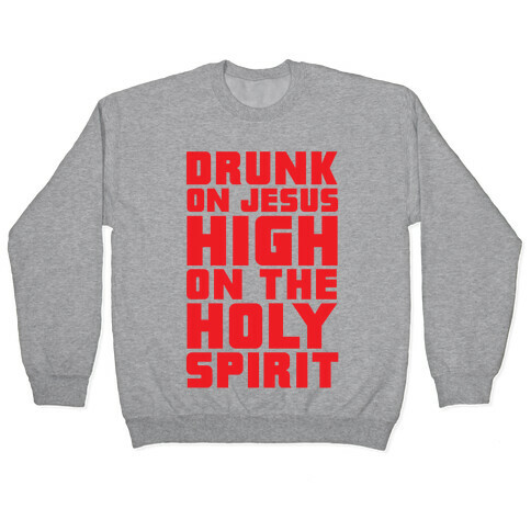 Drunk On Jesus High On The Holy Spirit Pullover