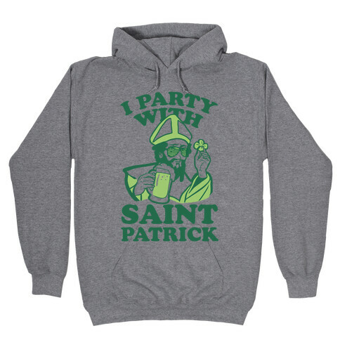 I Party With St. Patrick Hooded Sweatshirt