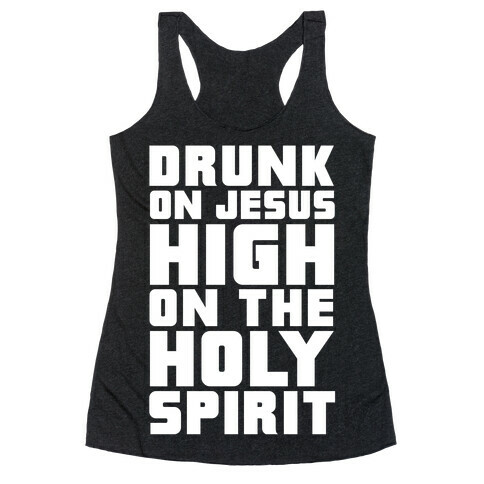 Drunk On Jesus High On The Holy Spirit Racerback Tank Top