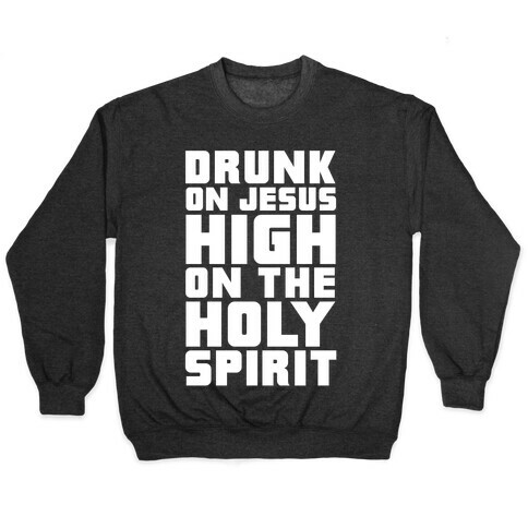 Drunk On Jesus High On The Holy Spirit Pullover
