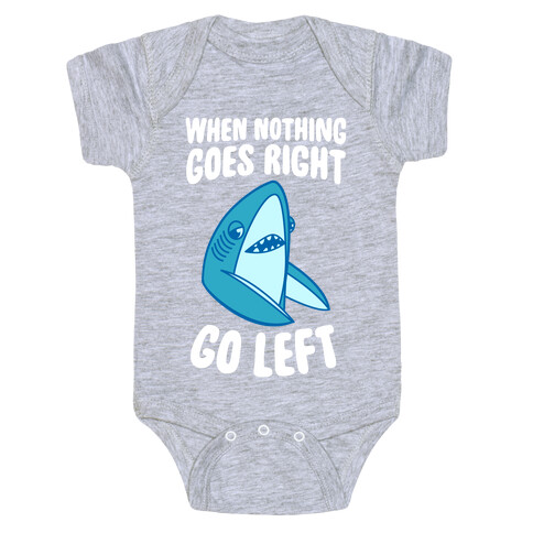 When Nothing Goes Right, Go Left (Shark) Baby One-Piece