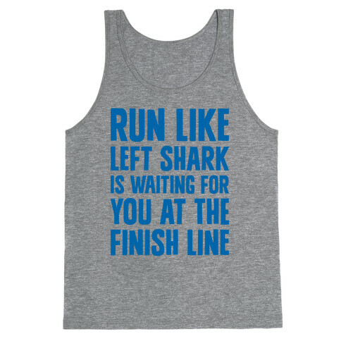 Run Like Left Shark Is Waiting For You At The Finish Line Tank Top