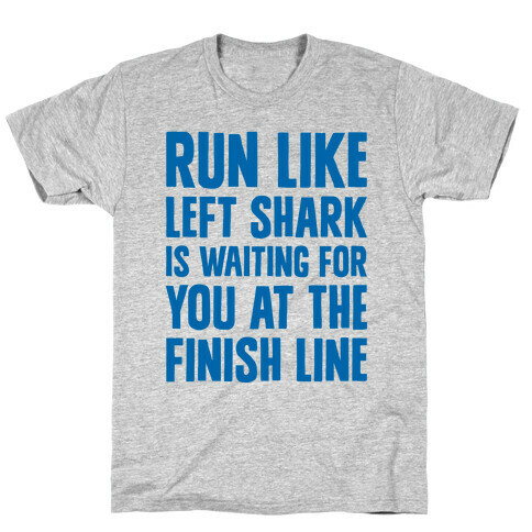 Run Like Left Shark Is Waiting For You At The Finish Line T-Shirt