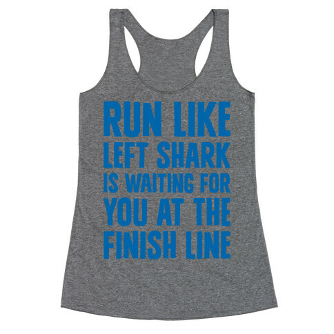 Run Like Left Shark Is Waiting For You At The Finish Line Racerback Tank Top